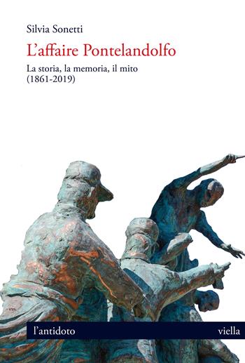 L' affaire Pontelandolfo. La storia, la memoria, il mito (1861-2019) - Silvia Sonetti - Libro Viella 2020, L'antidoto | Libraccio.it