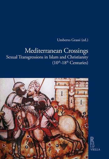 Mediterranean crossings. Sexual transgressions in Islam and Christianity (10th-18th Centuries)  - Libro Viella 2021, Viella historical research | Libraccio.it