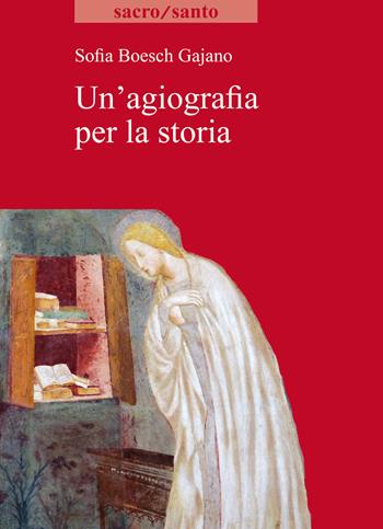 Un' agiografia per la storia - Sofia Boesch Gajano - Libro Viella 2020, Sacro/Santo. Nuova serie | Libraccio.it