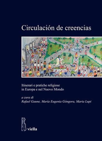 Circulaci?n de creencias. Itinerari e pratiche religiose in Europa e nel Nuovo Mondo  - Libro Viella 2020, Studi e ricerche. Università di Roma Tre | Libraccio.it