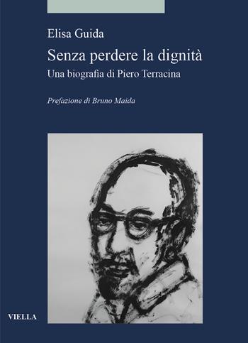 Senza perdere la dignità. Una biografia di Piero Terracina - Elisa Guida - Libro Viella 2021, Alia | Libraccio.it