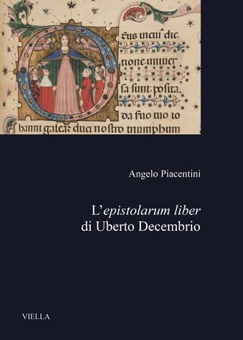 L'epistolarum liber di Uberto Decembrio - Angelo Piacentini - Libro Viella 2020, Medioevo milanese | Libraccio.it