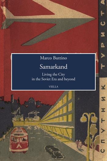 Samarkand. Living the city in the soviet era and beyond - Marco Buttino - Libro Viella 2020, Viella History, Art and Humanities Collection | Libraccio.it