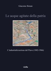 Le acque agitate della patria. L’industrializzazione del Piave (1882-1966)