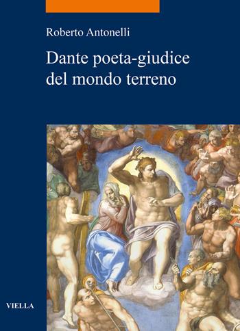 Dante poeta-giudice del mondo terreno - Roberto Antonelli - Libro Viella 2021, La storia. Temi | Libraccio.it