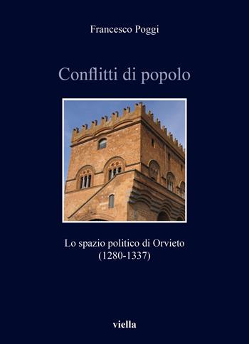 Conflitti di popolo. Lo spazio politico di Orvieto (1280-1337) - Francesco Poggi - Libro Viella 2022, Italia comunale e signorile | Libraccio.it