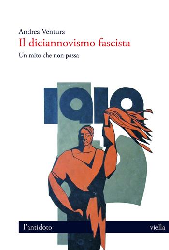 Il diciannovismo fascista. Un mito che non passa - Andrea Ventura - Libro Viella 2021, L' antidoto | Libraccio.it