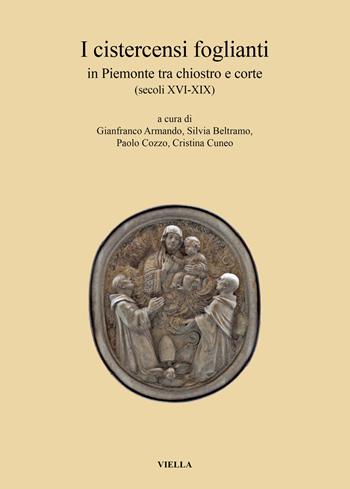 I cistercensi foglianti in Piemonte tra chiostro e corte (secoli XVI-XIX)  - Libro Viella 2021, Chiese d'Italia | Libraccio.it