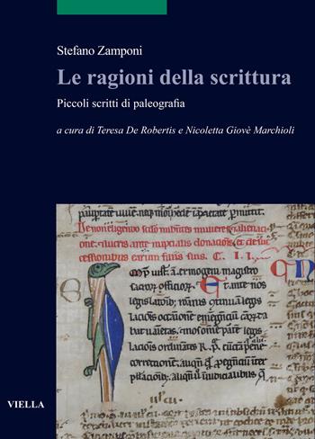 Le ragioni della scrittura. Piccoli scritti di paleografia - Stefano Zamponi - Libro Viella 2021, Scritture e libri del Medioevo | Libraccio.it