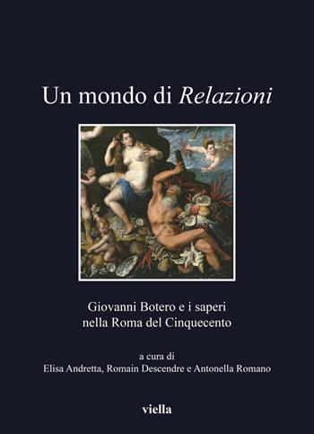 Un mondo di relazioni. Giovanni Botero e i saperi nella Roma del Cinquecento. Ediz. italiana, francese e spagnola - Andreatta - Libro Viella 2021, I libri di Viella | Libraccio.it