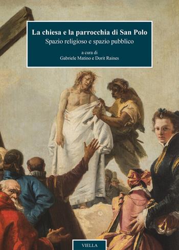 La chiesa e la parrocchia di San Polo. Spazio religioso e spazio pubblico. Ediz. illustrata  - Libro Viella 2021, Chiese di Venezia | Libraccio.it