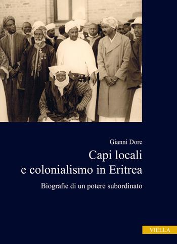 Capi locali e colonialismo in Eritrea. Biografie di un potere subordinato (1937-1941) - Gianni Dore - Libro Viella 2021, Ex Africa | Libraccio.it