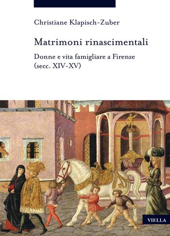 Matrimoni rinascimentali. Donne e vita famigliare a Firenze (secc. XIV-XV) - Christiane Klapisch-Zuber - Libro Viella 2022, Storia delle donne e di genere | Libraccio.it