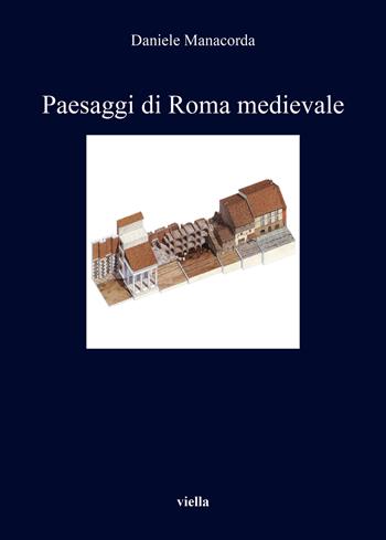 Paesaggi di Roma medievale - Daniele Manacorda - Libro Viella 2021, I libri di Viella | Libraccio.it