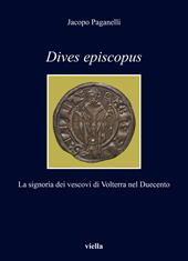 Dives episcopus. La signoria dei vescovi di Volterra nel Duecento