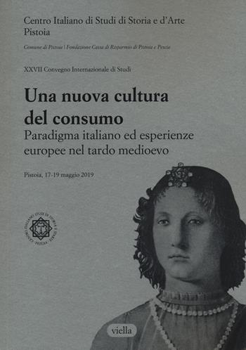 Una nuova cultura del consumo? Paradigma italiano ed esperienze europee nel tardo Medioevo  - Libro Viella 2021 | Libraccio.it