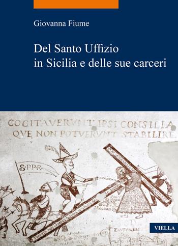 Del Santo Uffizio in Sicilia e delle sue carceri - Giovanna Fiume - Libro Viella 2021, La storia. Temi | Libraccio.it