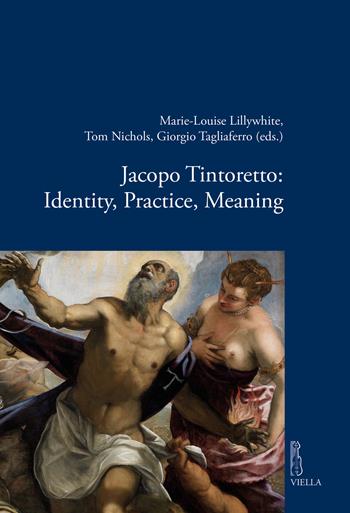 Jacopo Tintoretto: Identity, Practice, Meaning  - Libro Viella 2022, Viella historical research | Libraccio.it
