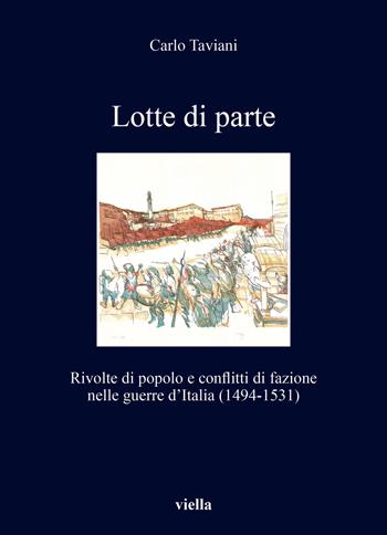 Lotte di parte. Rivolte di popolo e conflitti di fazione nelle guerre d’Italia (1494-1531) - Carlo Taviani - Libro Viella 2021, I libri di Viella | Libraccio.it