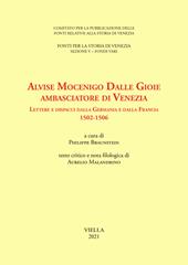Alvise Mocenigo Dalle Gioie ambasciatore di Venezia. Lettere e dispacci dalla Germania e dalla Francia 1502-1506. Ediz. italiana e francese