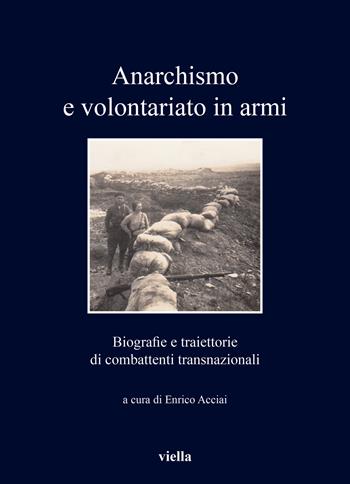 Anarchismo e volontariato in armi. Biografie e traiettorie di combattenti transnazionali  - Libro Viella 2022, I libri di Viella | Libraccio.it