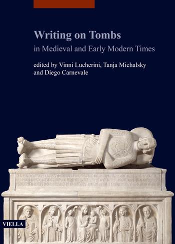 Writing on Tombs in Medieval and Early Modern Times  - Libro Viella 2023, I libri di Viella. Arte | Libraccio.it