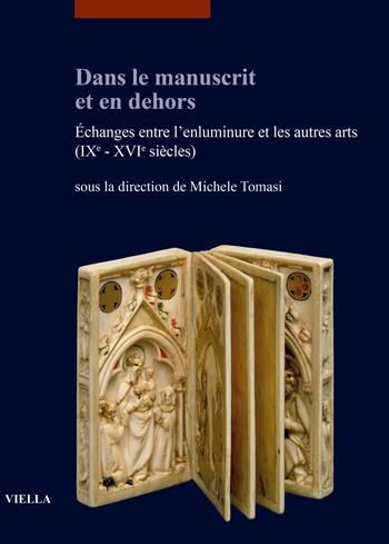 Dans le manuscrit et en dehors. Échanges entre l'enluminure et les autres arts (IXe-XVIe siècles)  - Libro Viella 2023, I libri di Viella. Arte | Libraccio.it