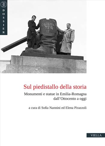 Sul piedistallo della storia. Monumenti e statue in Emilia-Romagna dall’Ottocento a oggi  - Libro Viella 2023, E-Review. Dossier | Libraccio.it