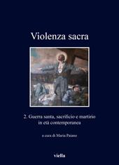 Violenza sacra. Ediz. bilingue. Vol. 2: Guerra santa, sacrificio e martirio in età contemporanea.