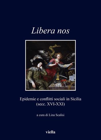 Libera nos. Epidemie e conflitti sociali in Sicilia (secc. XVI-XXI)  - Libro Viella 2022, I libri di Viella | Libraccio.it