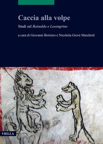 Caccia alla volpe. Studi sul Rainaldo e Lesengrino  - Libro Viella 2022, Scritture e libri del Medioevo | Libraccio.it