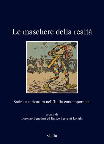 Le maschere della realtà. Satira e caricatura nell'Italia contemporanea - Enrico Serventi Longhi - Libro Viella 2022, I libri di Viella | Libraccio.it