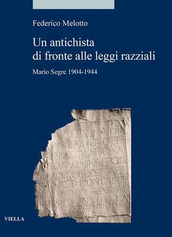 Un antichista di fronte alle leggi razziali. Mario Segre 1904-1944 - Federico Melotto - Libro Viella 2022, Alia | Libraccio.it