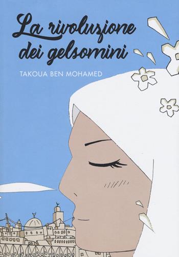 La rivoluzione dei gelsomini - Takoua Ben Mohamed - Libro Becco Giallo 2018 | Libraccio.it