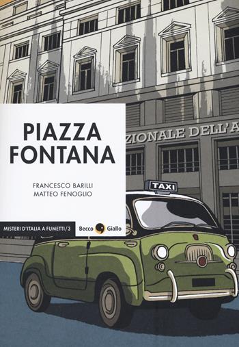 Piazza Fontana - Francesco Barilli, Matteo Fenoglio - Libro Becco Giallo 2018, Misteri d'Italia a fumetti | Libraccio.it