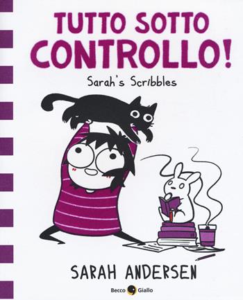 Tutto sotto controllo. Sarah's Scribbles. Vol. 3 - Sarah Andersen - Libro Becco Giallo 2018 | Libraccio.it