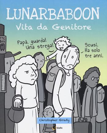Lunarbaboon. Vita da genitore - Christopher Grady - Libro Becco Giallo 2018 | Libraccio.it