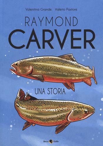 Raymond Carver - Valentina Grande, Valerio Pastore - Libro Becco Giallo 2019, Biografie | Libraccio.it