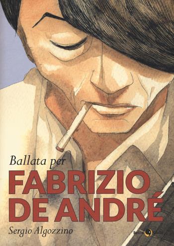 Ballata per Fabrizio De Andrè - Sergio Algozzino - Libro Becco Giallo 2018, Biografie | Libraccio.it