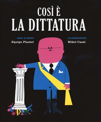 Così è la dittatura - Equipo Plantel - Libro Becco Giallo 2018, Critical Kids | Libraccio.it