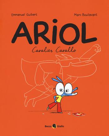 Cavalier Cavallo. Ariol. Vol. 2 - Emmanuel Guibert, Marc Boutavant - Libro Becco Giallo 2018 | Libraccio.it