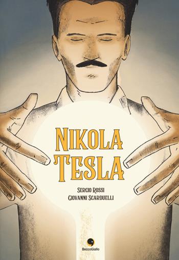 Nikola Tesla - Sergio Rossi, Giovanni Scarduelli - Libro Becco Giallo 2018, Biografie | Libraccio.it