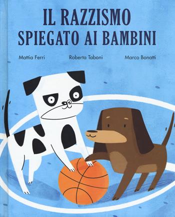 Il razzismo spiegato ai bambini - Mattia Ferri, Roberta Taboni - Libro Becco Giallo 2018, Critical Kids | Libraccio.it