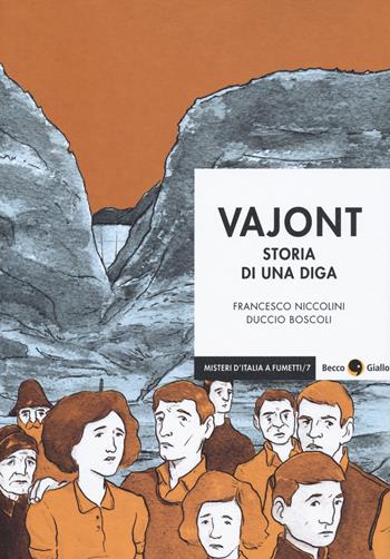 Vajont. Storia di una diga - Francesco Niccolini, Duccio Boscoli - Libro Becco Giallo 2018, Misteri d'Italia a fumetti | Libraccio.it