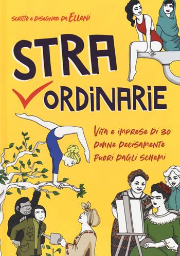 Straordinarie. Vita e imprese di 30 donne decisamente fuori dagli schemi - Elleni - Libro Becco Giallo 2019, Biografie | Libraccio.it