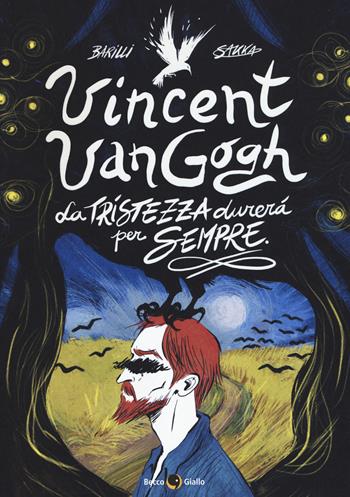 Vincent Van Gogh, La tristezza durerà per sempre - Francesco Barilli - Libro Becco Giallo 2019, Biografie | Libraccio.it