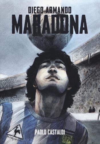 Diego. Una biografia di Diego Armando Maradona - Paolo Castaldi - Libro Becco Giallo 2019, Biografie | Libraccio.it