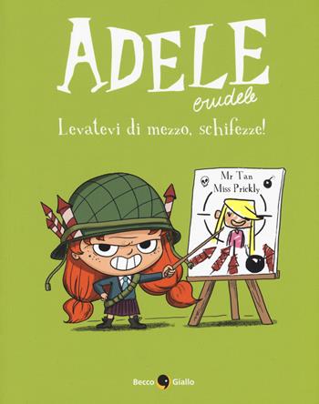 Adele Crudele. Vol. 5: Levatevi di mezzo schifezze - Mr Tan, Miss Prickly - Libro Becco Giallo 2019 | Libraccio.it