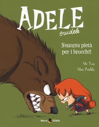 Adele Crudele. Vol. 6: Nessuna pietà per gli imbecilli - Mr Tan, Miss Prickly - Libro Becco Giallo 2019 | Libraccio.it