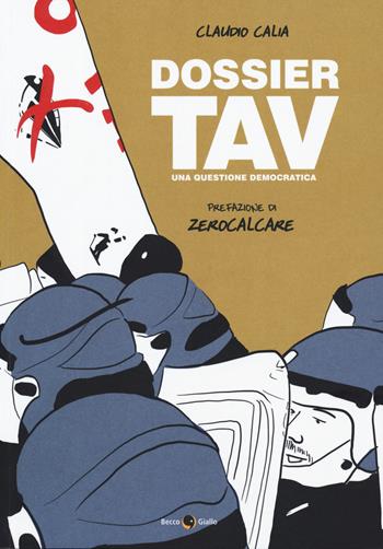 Dossier TAV. Una questione democratica - Claudio Calia - Libro Becco Giallo 2019, Cronaca storica | Libraccio.it